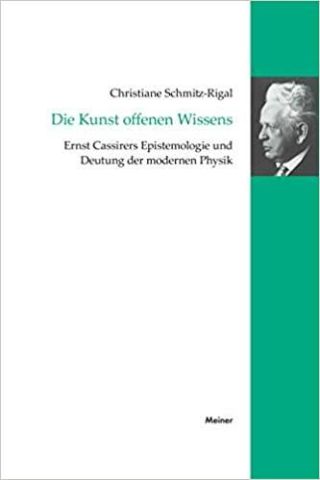 Umschlag Die Kunst offenen Wissens: Ernst Cassirers Epistemologie und Deutung der modernen Physik