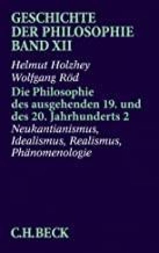 Umschlag: Geschichte der Philosophie Bd. 12: Die Philosophie des ausgehenden 19. und des 20. Jahrhunderts 2: Neukantianismus, Idealismus, Realismus, Phänomenologie